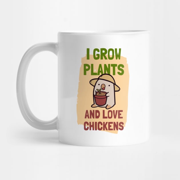 I Grow Plants and Love Chickens by ThumboArtBumbo